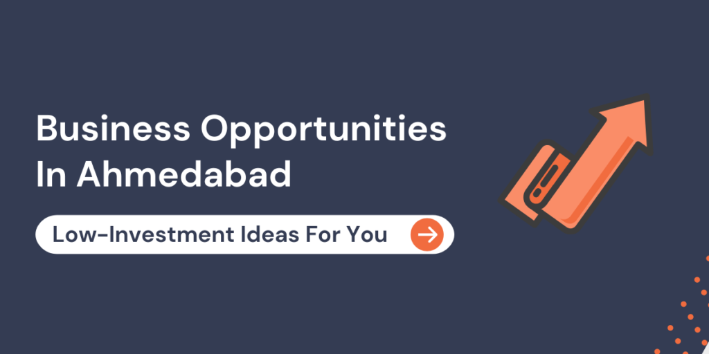 Top Business Opportunities in Ahmedabad 6 Top Business Opportunities in Ahmedabad